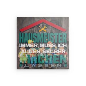 „HAUSMEISTER: IMMER MUSS ICH ALLES SELBER MACHEN LASSEN“ – Humorvolles Hausmeister-Wandbild aus Metall