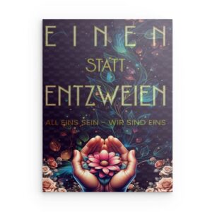 „Einen Statt Entzweien“ – Florales Metallwandbild
