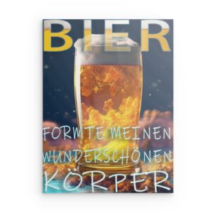„Bier formte meinen wunderschönen Körper“ – Metallwandbild – Lustiges Bierzitat