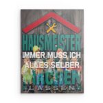 : „Hausmeister: Immer muss ich alles selbst machen lassen“ Metallwandbild – Lustiges Hausmeister-Zitat